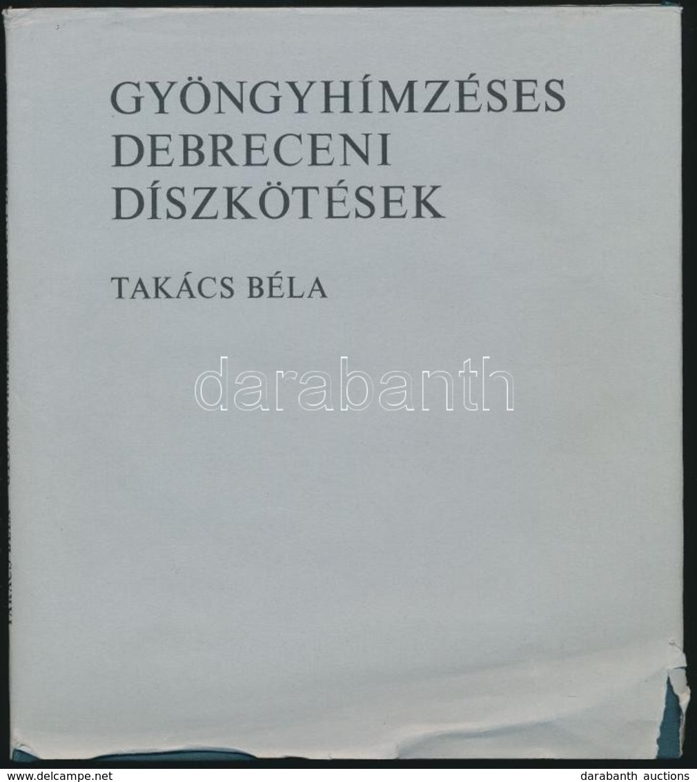 Takács Béla: Gyöngyhímzéses Debreceni Díszkötések. Debrecen, 1984, Közgazdasági és Jogi Könyvkiadó. Kiadói Egészvászon K - Zonder Classificatie