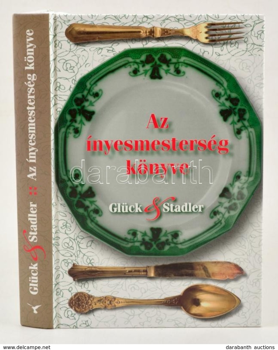 Glück Frigyes-Stadler Károly: Az ínyesmesterség Könyve. (1889.) Szerkesztette, A Szöveget Gondozta, A Jegyzeteket és Az  - Zonder Classificatie