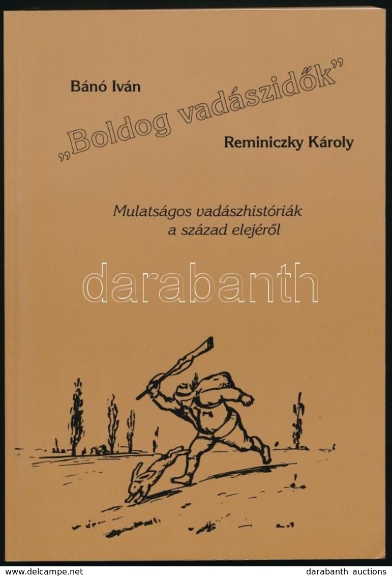 Bánó Iván-Reminiczky Károly: 'Boldog Vadászidők'. Mulatágos Vadászhistóriák A Század Elejéről. Bp., 1995, Cégér. Kiadói  - Zonder Classificatie