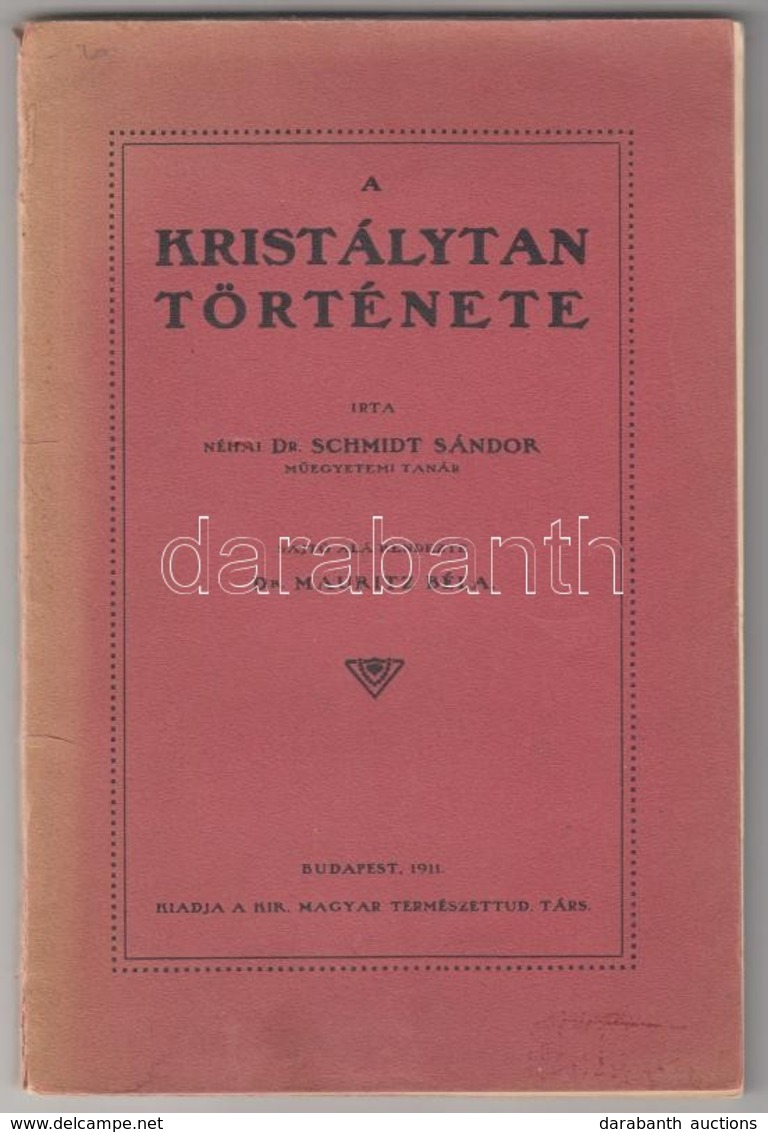 Schmidt Sándor: A Kristálytan Története. Sajtó Alá Rendezte: Dr. Mauritz Béla. Bp., 1911. Kir. Magy. Természettudományi  - Zonder Classificatie