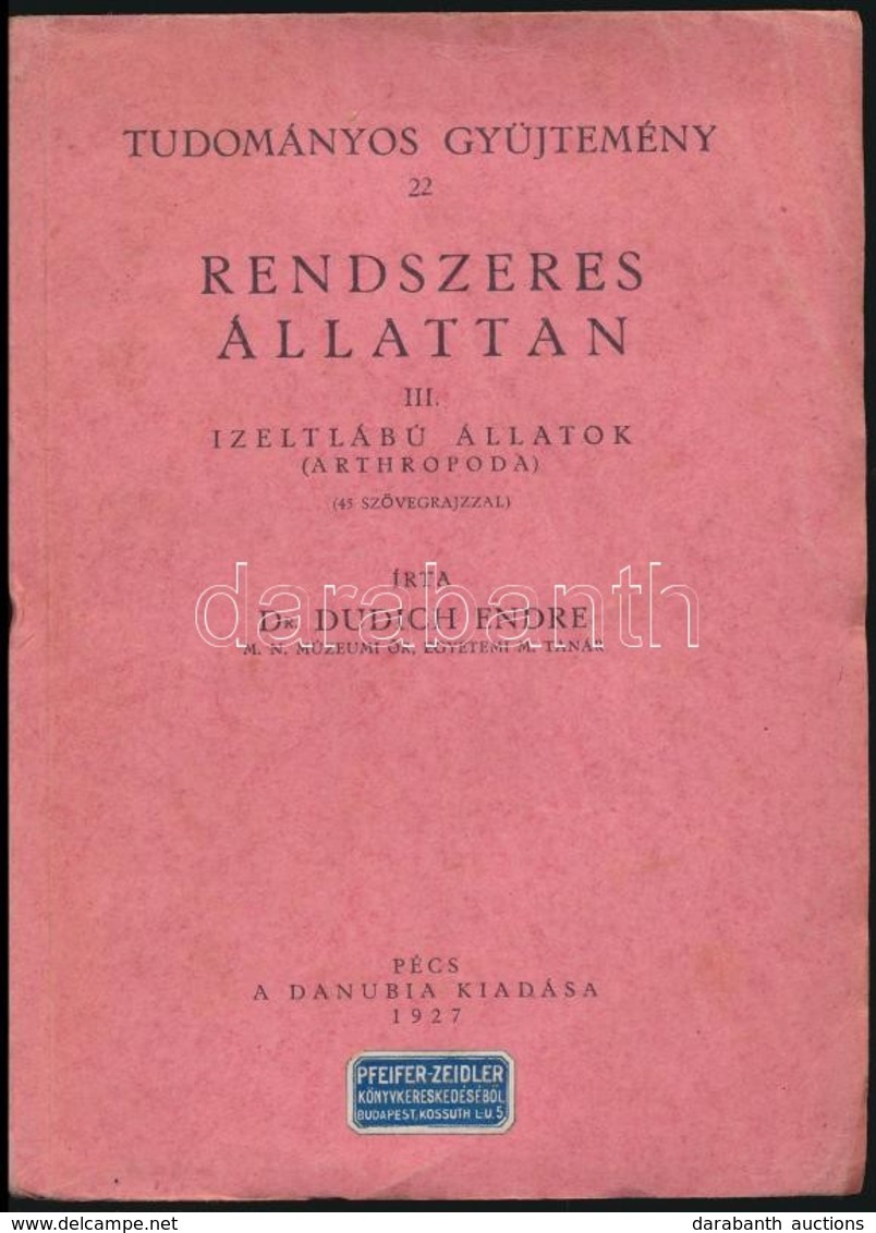 Dr. Dudich Endre: Rendszeres állattan. III. Ízeltlábú állatok. (Arthropoda.) Tudományos Gyűjtemény 22. Pécs, 1927, Danub - Zonder Classificatie