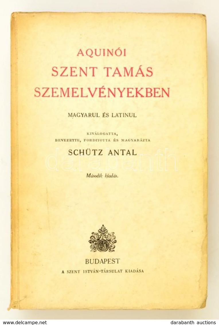 Schütz Antal: Aquinói Szent Tamás Szemelvényekben.
Bp. 1943. Szent István Társ. VIII. 479 P. Kiadói Papírborítóban, Jó á - Zonder Classificatie