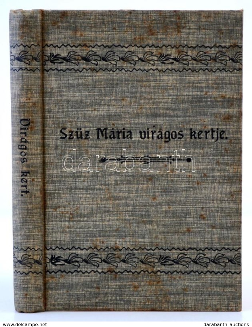 Szűz Mária Virágos Kertje Vagyis A Keresztény élet Legfontosabb Erényei - Mária Példája Nyomán. Az Erdélyi Püspök Jóváha - Zonder Classificatie