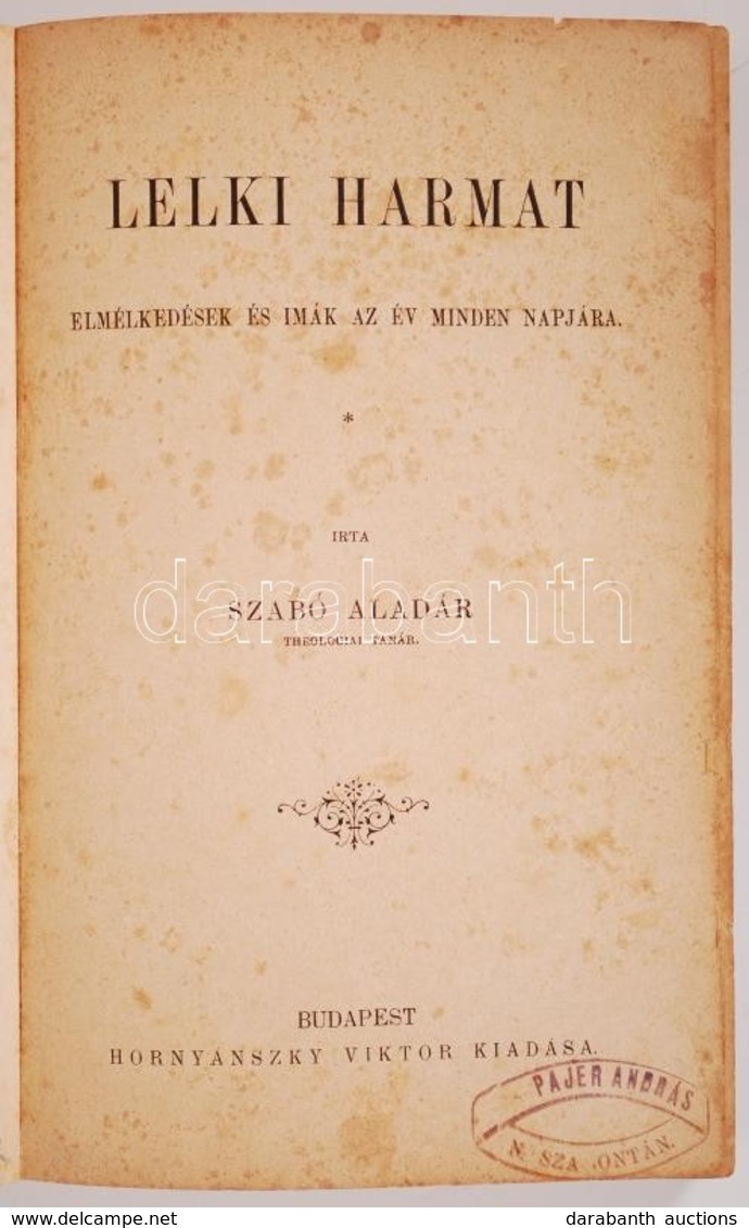 Szabó Aladár: Lelki Harmat. Elmélkedések és Imák Az év Minden Napjára. Bp., [1894], Hornyánszky Viktor Kiadása. Kiadói,  - Zonder Classificatie