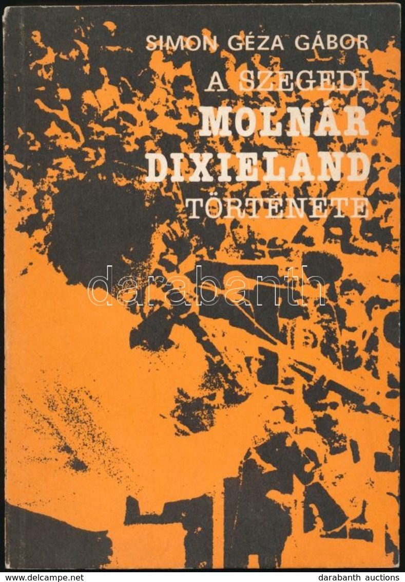 Simon Géza Gábor: A Szegedi Molnár Dixieland Története. Szeged, 1984, Bartók Béla Művelődési Központ. Kiadói Papírkötés, - Zonder Classificatie