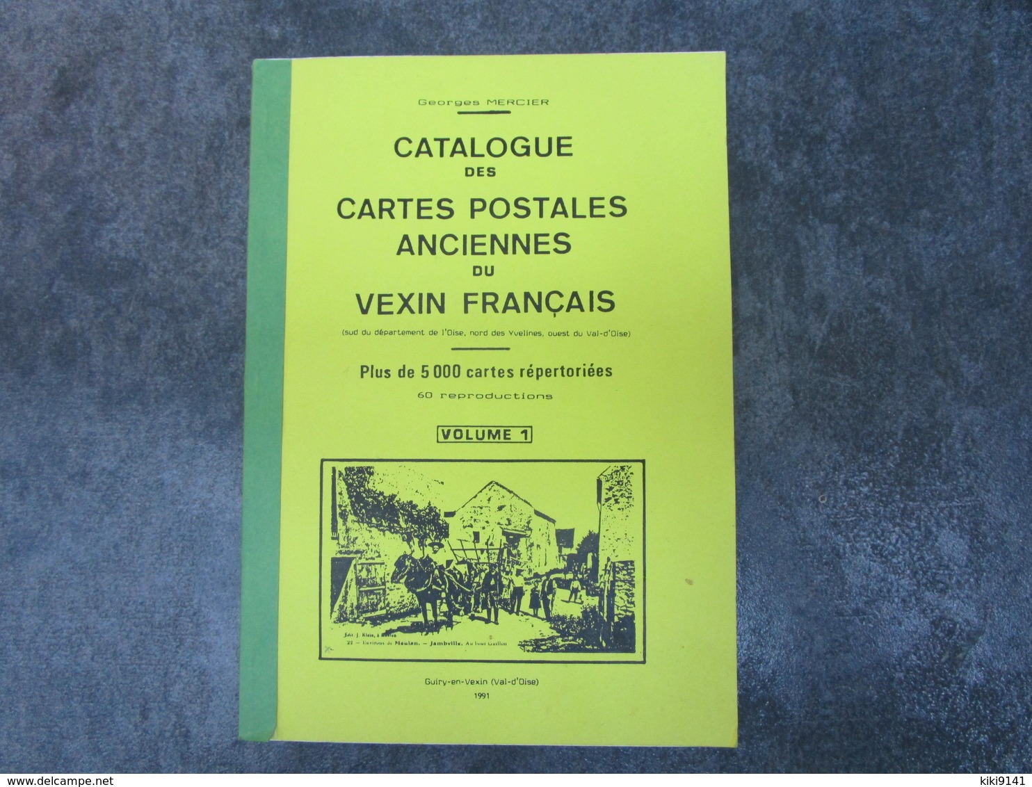 Catalogue Des Cartes Postales Anciennes Du VEXIN FRANCAIS Par Georges MERCIER - Volume 1 (160 Pages) - Livres & Catalogues