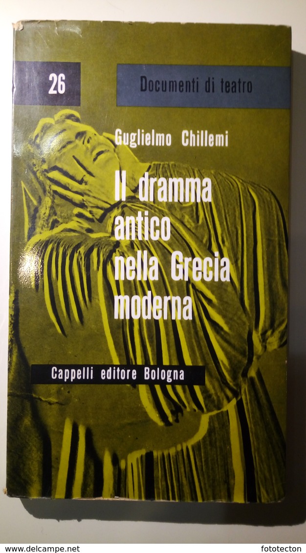 Il Dramma Antico Nella Grecia Moderna, Guglielmo Chillemi - Cappelli Editore Bologna - 1963 -Teatro - Altri & Non Classificati
