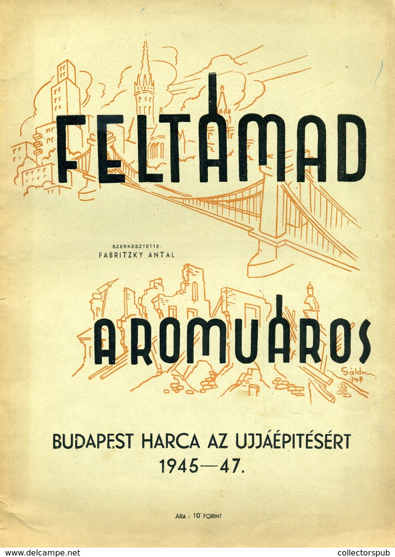 FABRITZKY ANTAL (szerk.): Feltámad A Romváros. Budapest Harca Az Ujjáépítésért. 1945-47. Ritka Kiadvány Sok Jó Fotóval!  - Non Classés