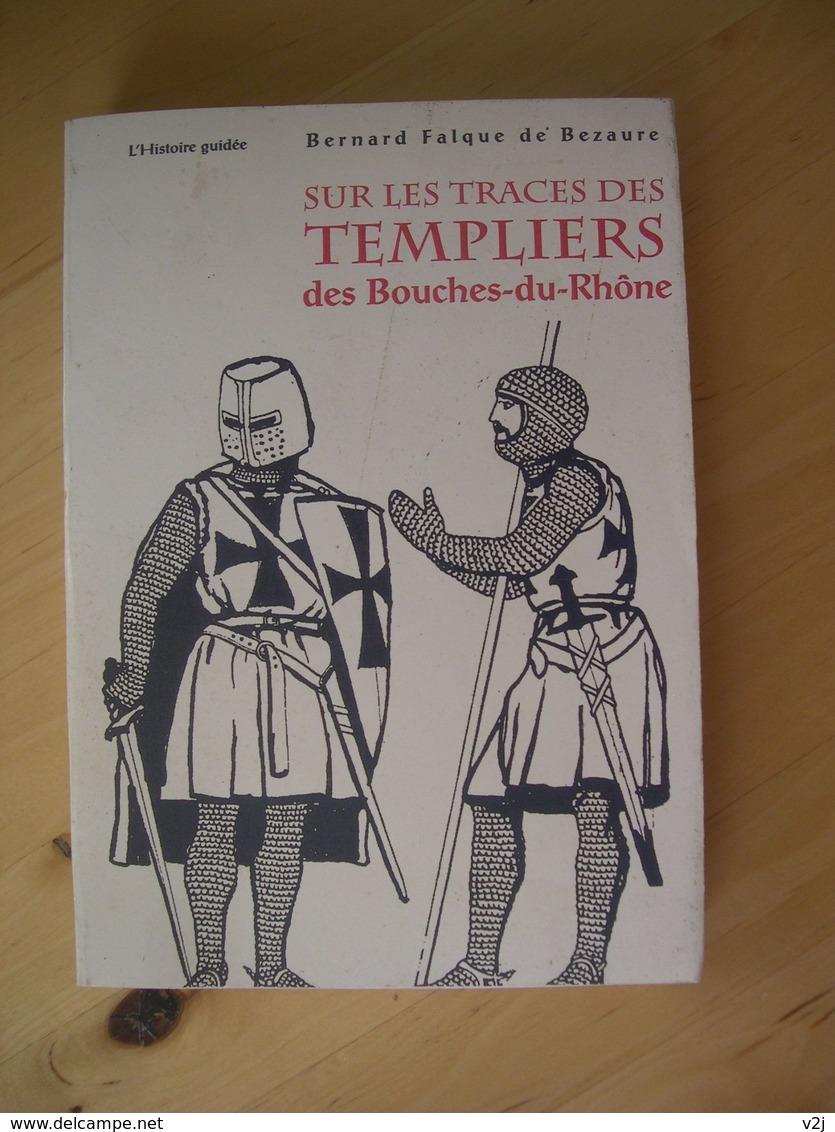Sur Les Traces Des Templiers Des Bouches-Du-Rhône - Falque De Bezaure, Bernard - History