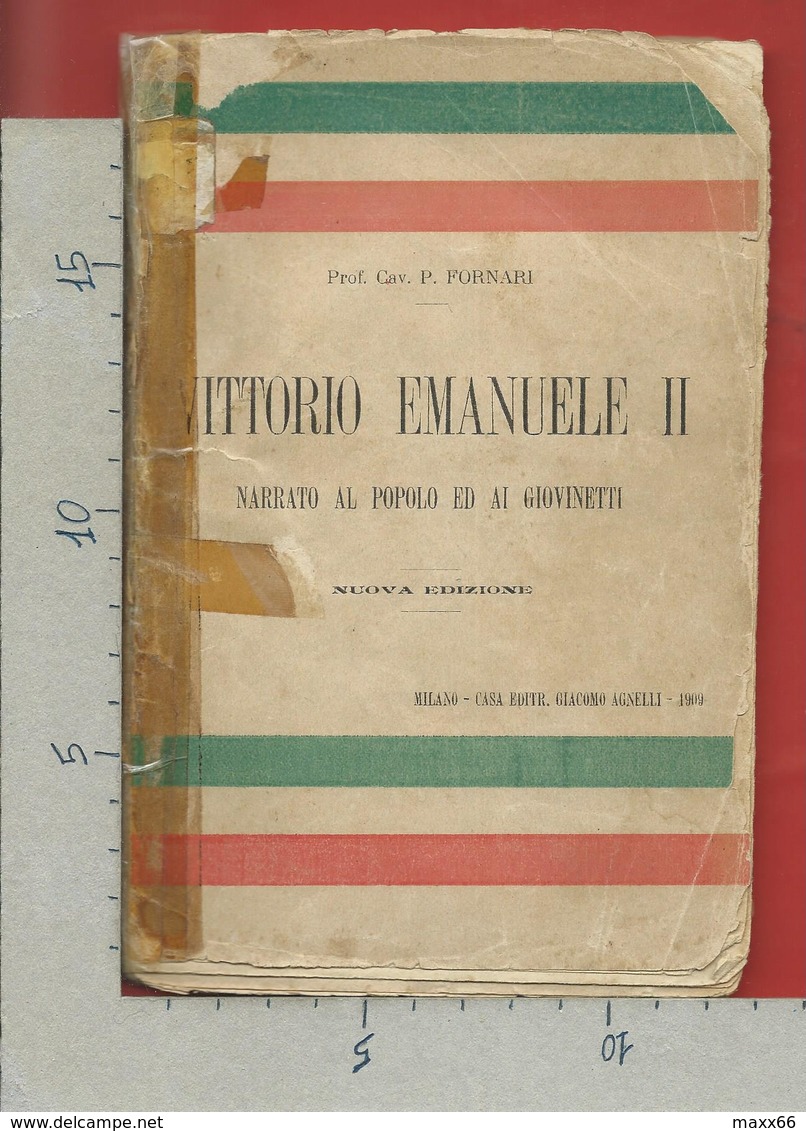 ITALIA 1909 - Prof Cav P. FORNARI - Vittorio Emanuele II Narrato Al Popolo E Ai Giovinetti - Editrice GIACOMO AGNELLI - Libri Antichi