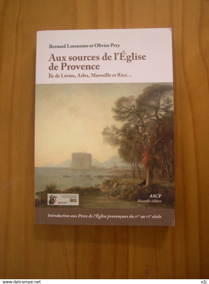 Aux Sources De L'Eglise De Provence / Ile De Lerins , Arles , Marseille Et Riez - Lorenzato Bernard / Pety Olivier - Histoire