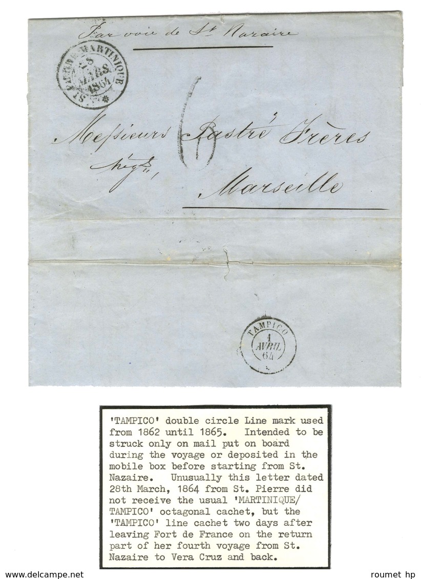 Càd ST PIERRE MARTINIQUE 28 MARS 1864, Taxe Tampon 6 Sur Lettre Avec Texte Pour Marseille. Au Verso, Càd TAMPICO / * 1 A - Maritime Post