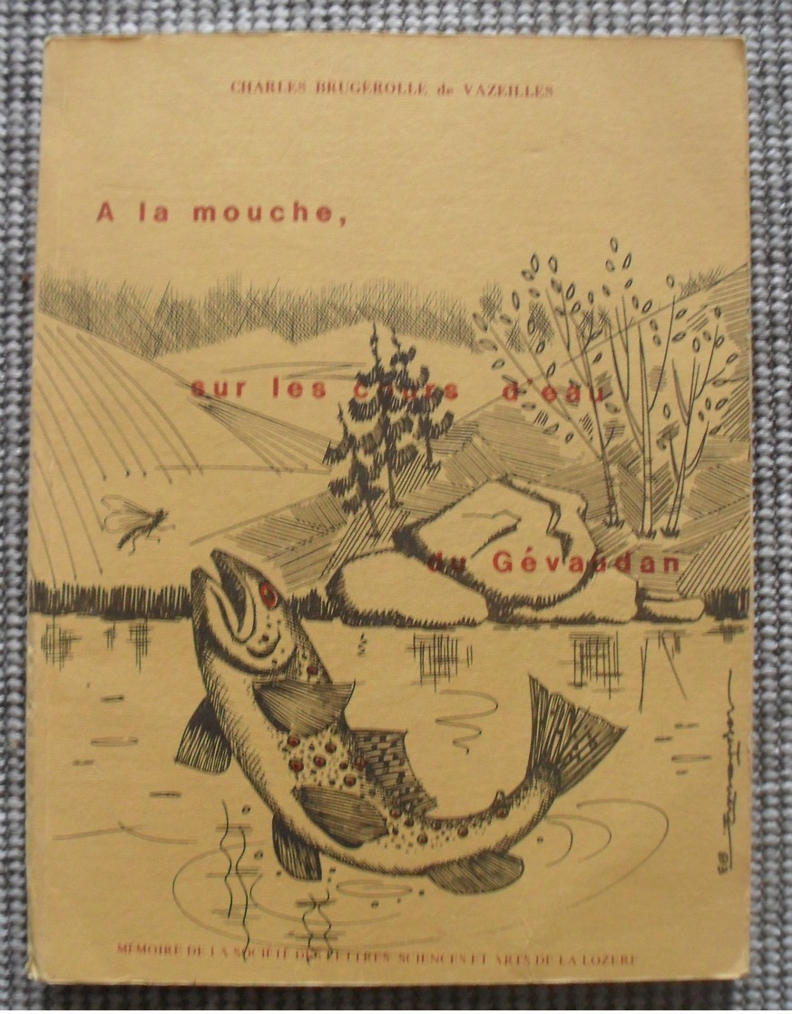 1983 Charles  Brugerolle De Vazeilles A La  Mouche Sur Les Cours D’eau Du Gévaudan 7 Scanns - Chasse/Pêche