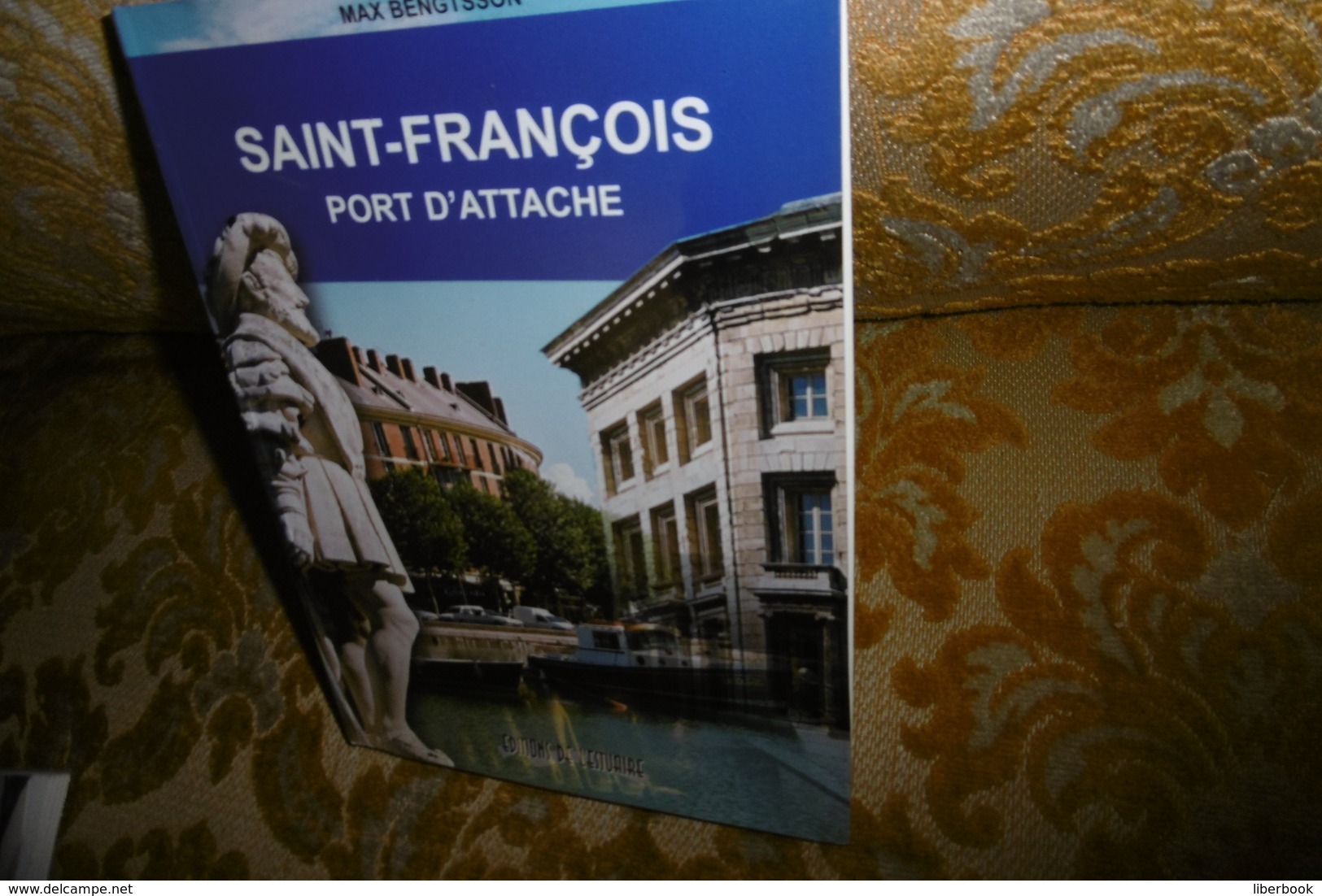 LE HAVRE : SAINT FRANCOIS, PORT D'ATTACHE Par Max BENGTSSON , Ed De L'ESTUAIRE , 2002 - Normandie