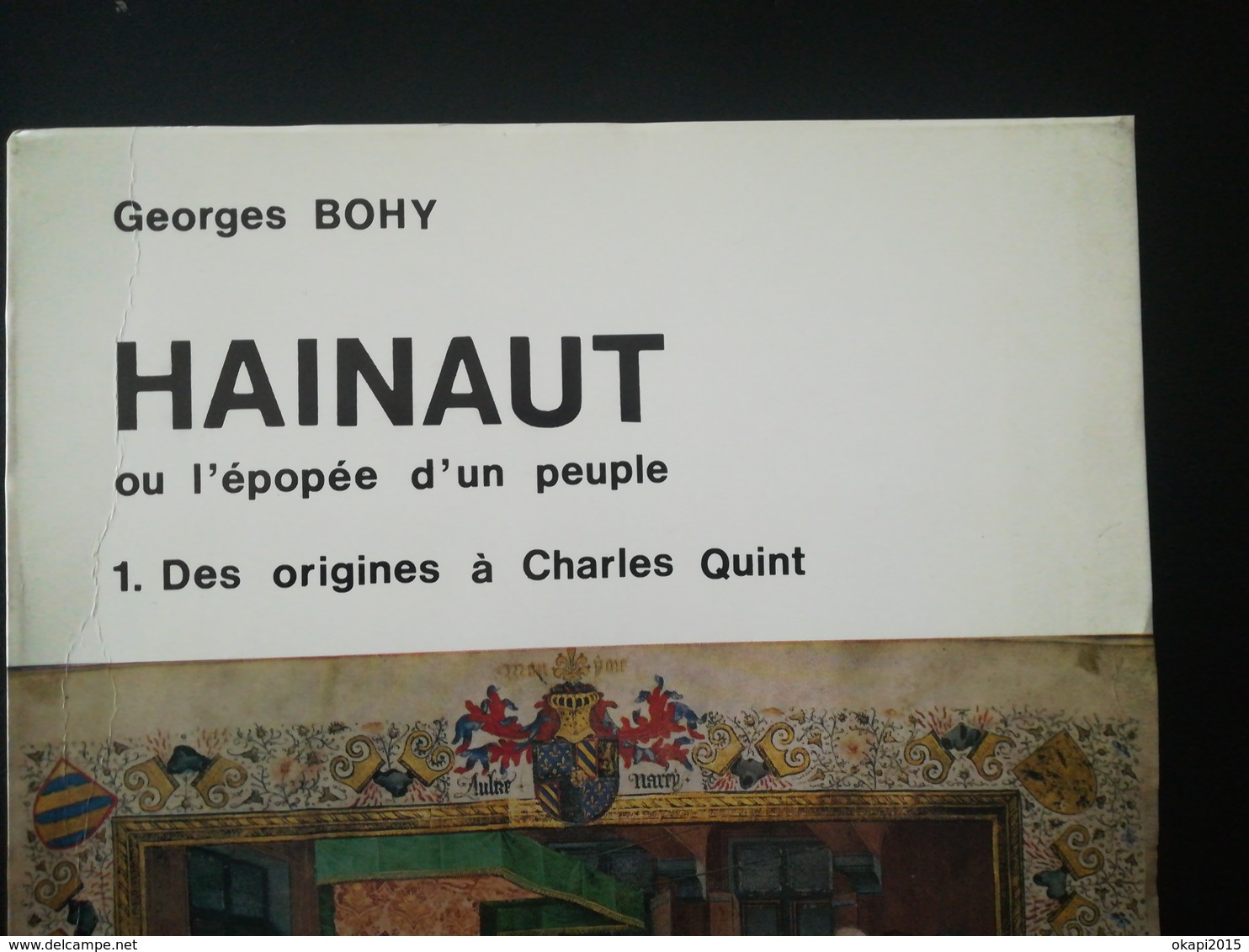 HAINAUT OU L'ÉPOPÉE D'UN PEUPLE Des Origines à Charles QUINT + De Charles Quint à Nos Jours Georges BOHY 1971  DÉDICACE - Belgique