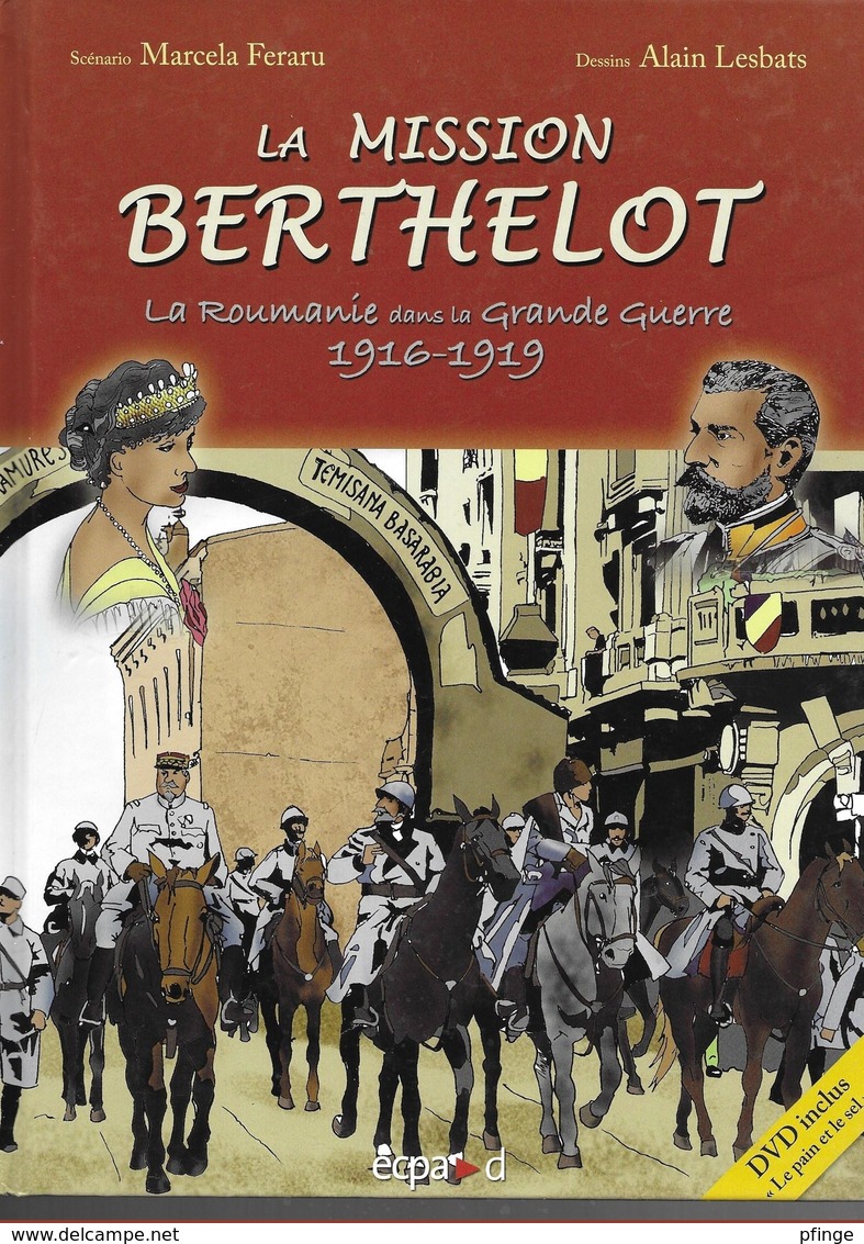 La Mission Berthelot ( La Roumanie Dans La Grande Guerre 1916-1919 ) Par Marcela Feraru Et Alain Lesbats - Autres & Non Classés