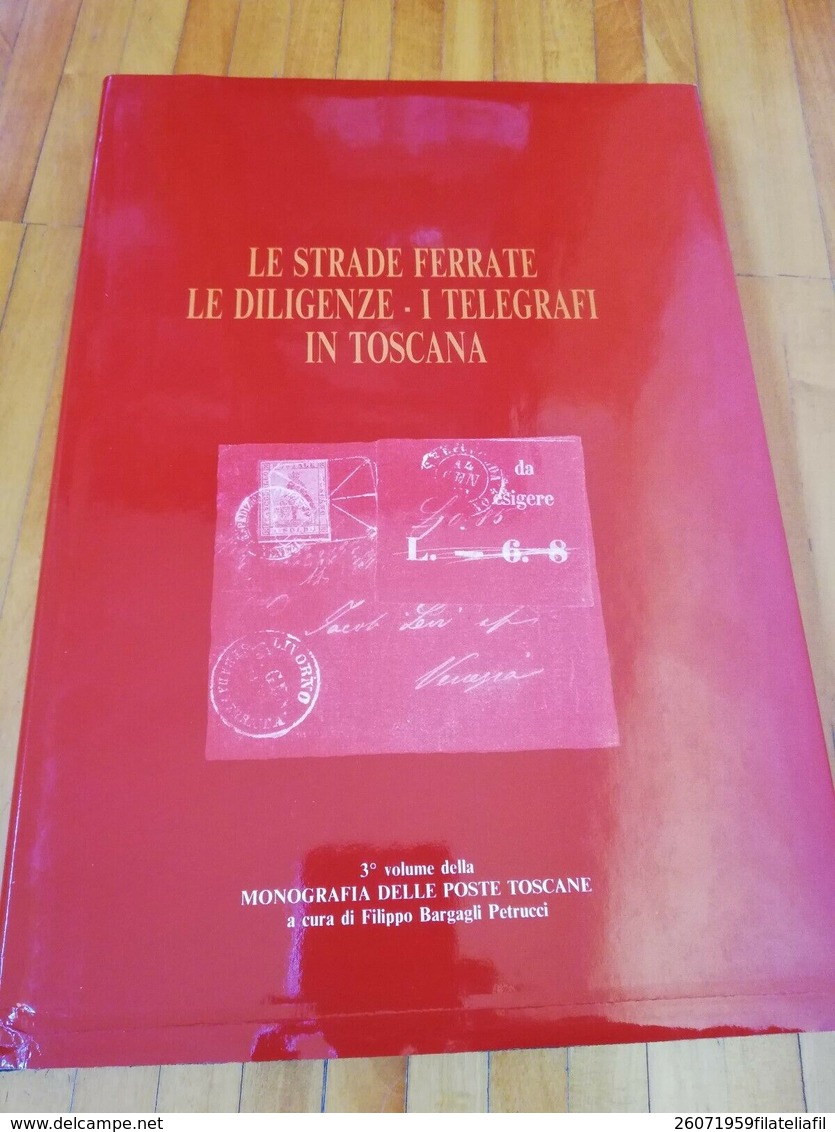 BIBLIOTECA FILATELICA: LE STRADE FERRATE LE DILIGENZE ED I TELEGRAFI IN TOSCANA - Filatelia E Storia Postale