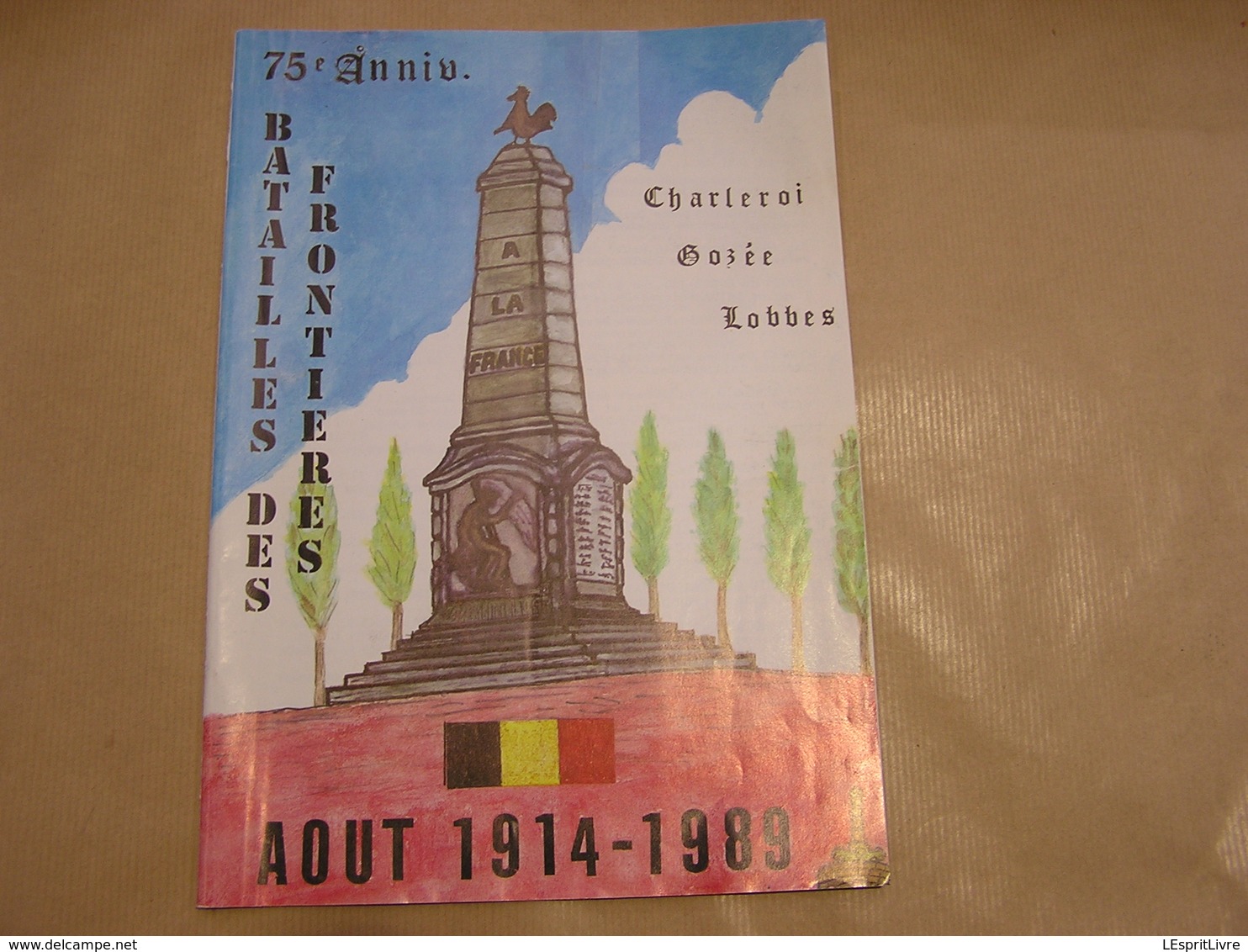 75 ème Anniversaire BATAILLES DES FRONTIERES Août 1914 Guerre 14 18 Charleroi Lobbes Gozée Régionalisme Hainaut Armée - Guerre 1914-18