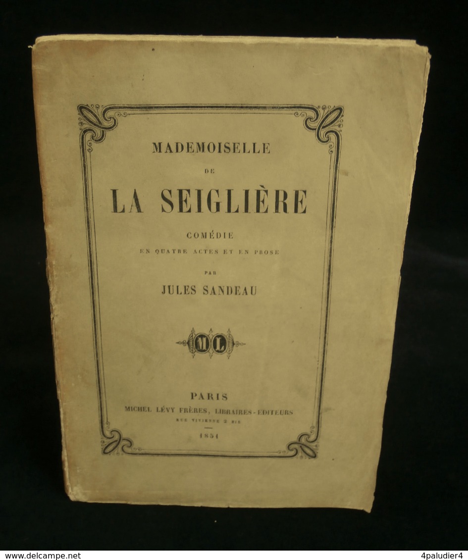 ( Théatre ) MADEMOISELLE DE LA SEGLIERE Jules SANDEAU 1851 Edition Originale Envoi De L'auteur - Auteurs Français