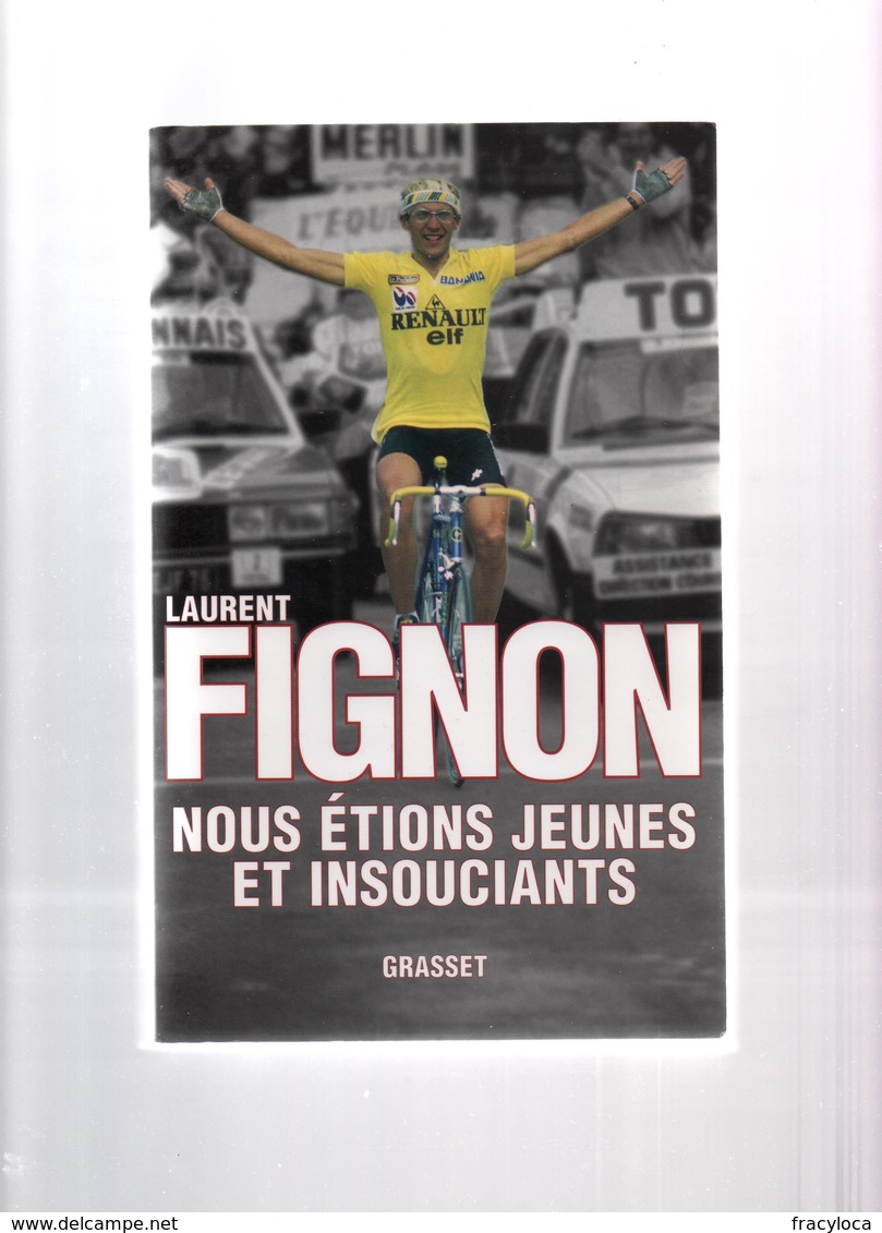 LAURENT FIGNON NOUS ETIONS JEUNES ET INSOUCIANTS   ( Vélo Cyclisme Tour De France Sport) GRASSET  2009 - Autres & Non Classés