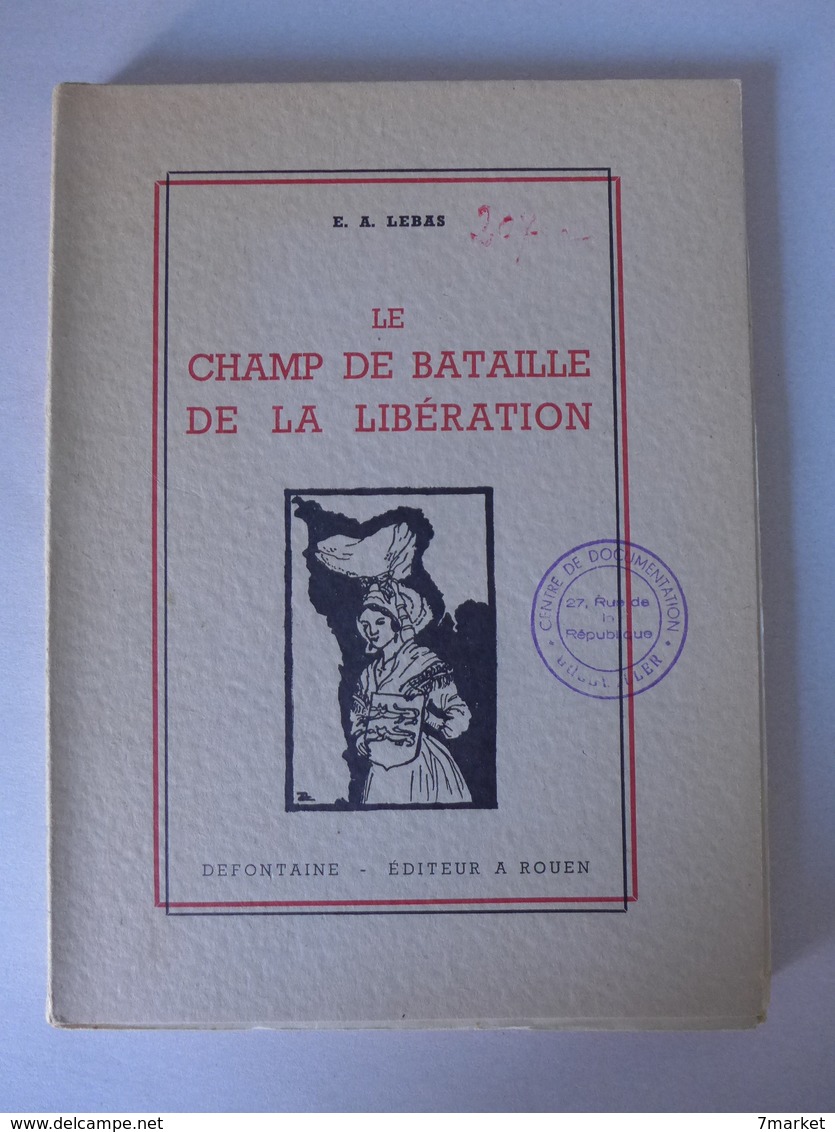 Normandie //  E. A. Lebas - Le Champs De Bataille De La Libération - Normandie