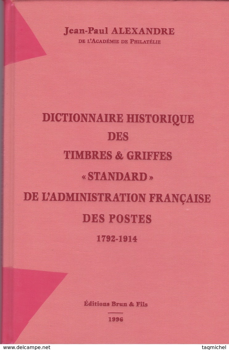 Dictionnaire Historique Timbres/griffes Standard Des Potes 1792/1914  De  J P  ALEXANDRE - Philatelic Dictionaries