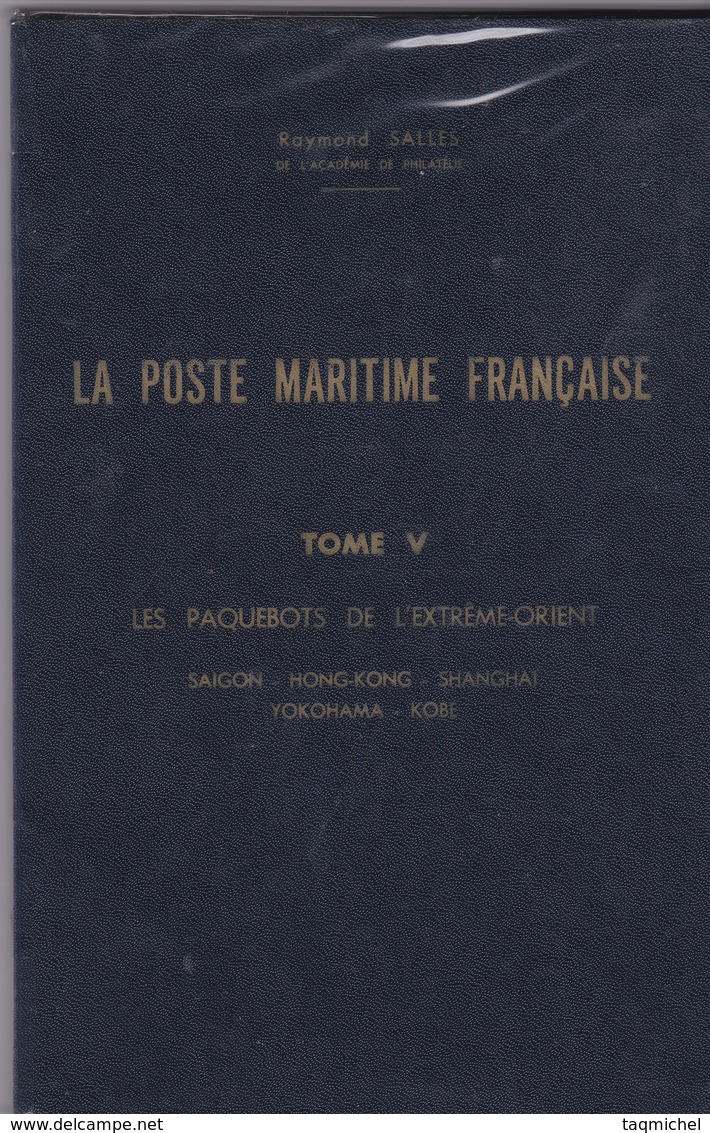 La Poste Maritime Française Tome V Les Paquebots  De L'extreme Orient De Raymond SALLES - Poste Maritime & Histoire Postale