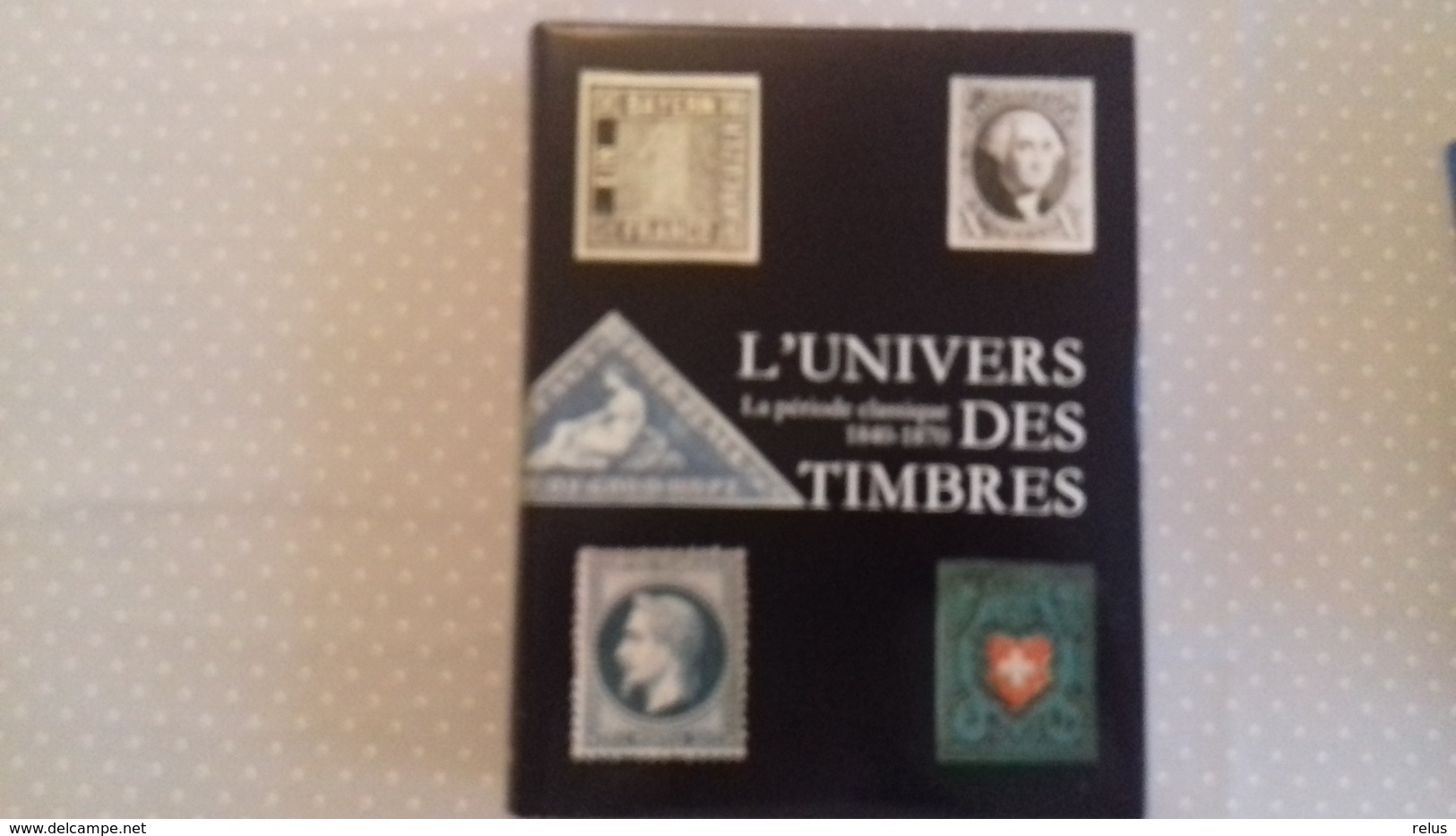 L'Univers Des Timbres La Période Classique 1840-1870 - Philatélie Et Histoire Postale