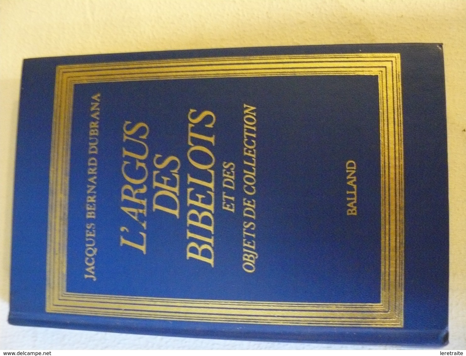 L'Argus Des Bibelots Et Objets De Collection, Balland. 1979 - Dictionnaires