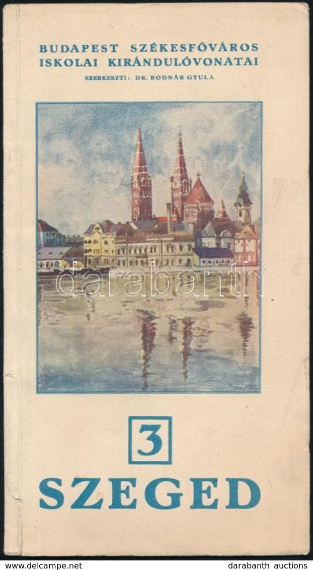 Szeged. Budapest Székesfőváros Iskolai Kirándulóvonatai. Szerk.: Dr. Bodnár Gyula. Bp., 1934, Budapest Székesfőváros Ház - Unclassified