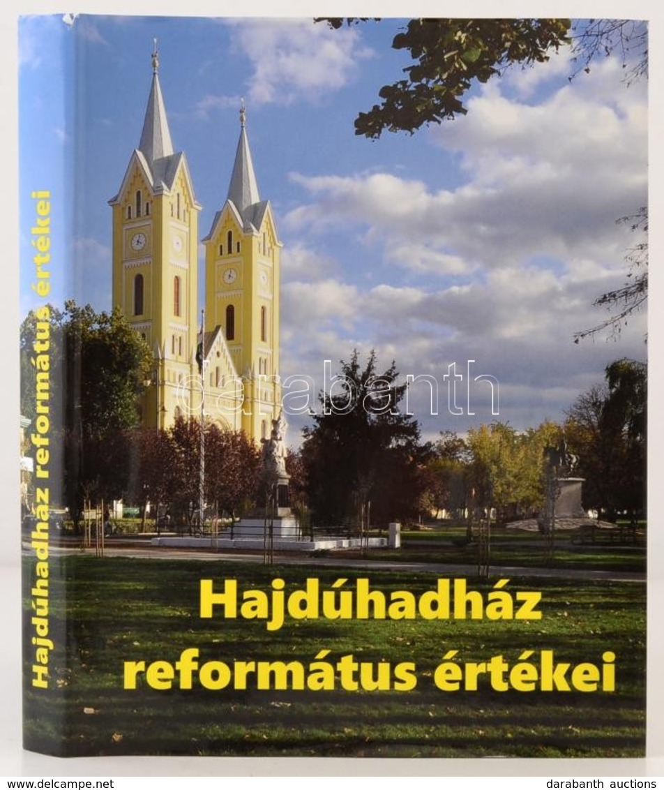 Hadházy Jenő: Hajdúhadház Református értékei. Az Előszót, Az Utószót írta és A Kötetet Lektorálta: Pál Csaba. Hajdúhadhá - Ohne Zuordnung