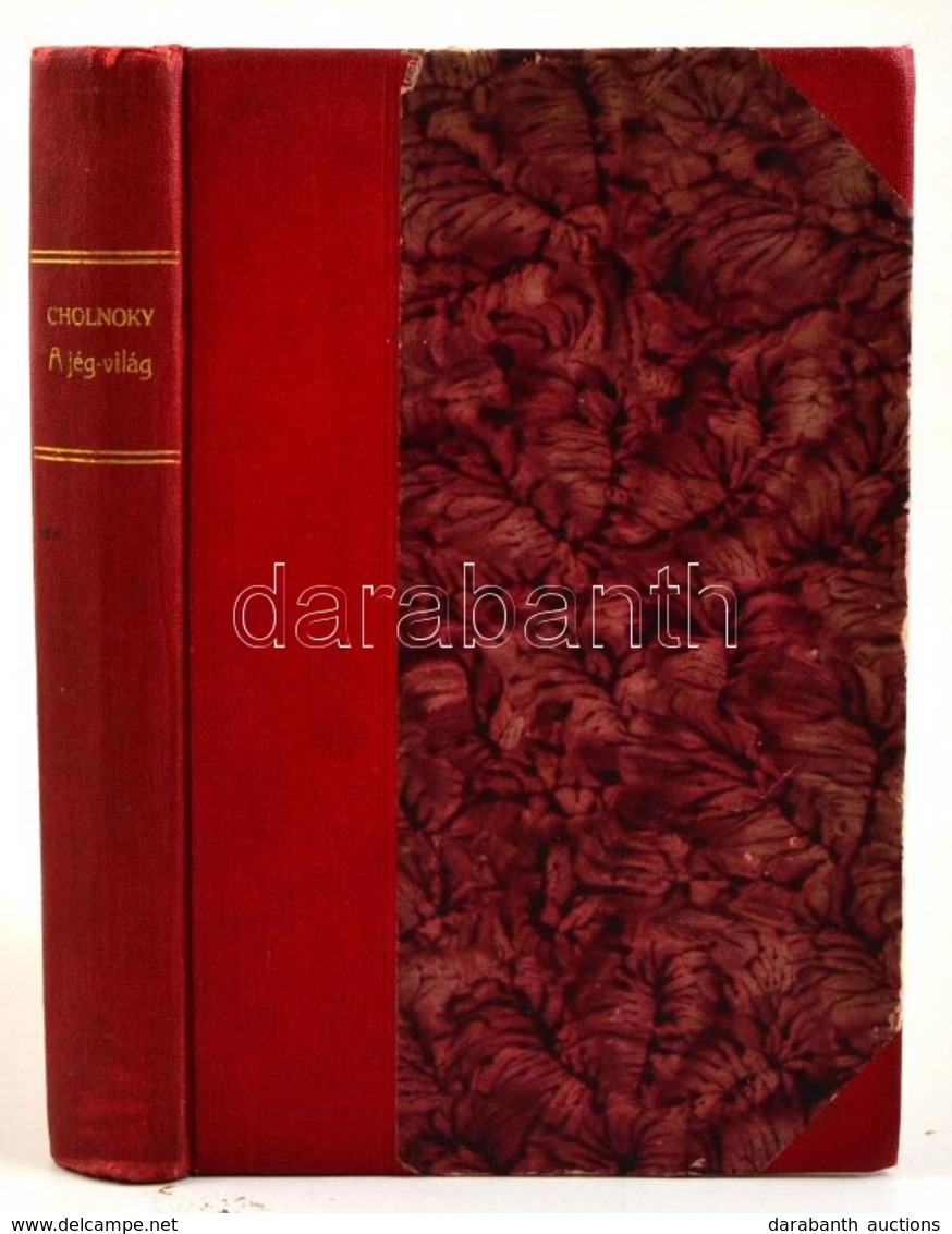 Dr. Cholnoky Jenő: A Jég-világ. A Sark-kutatások Története. Bp., 1914, Országos Monográfia Társaság, 271 P.+19 T. (Feket - Unclassified