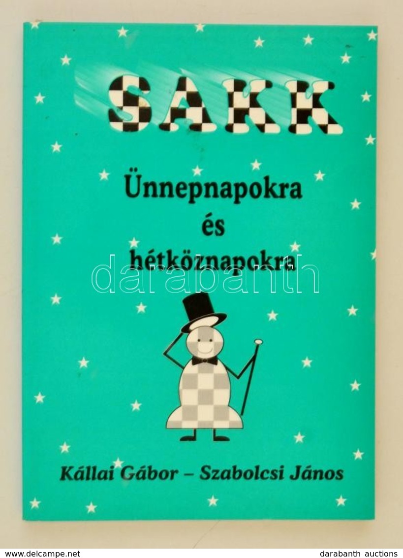 Kállai Gábor; Szabolcsi János: Sakk ünnepnapokra és Hétköznapokra. Alfadat-Press, 1997 - Ohne Zuordnung