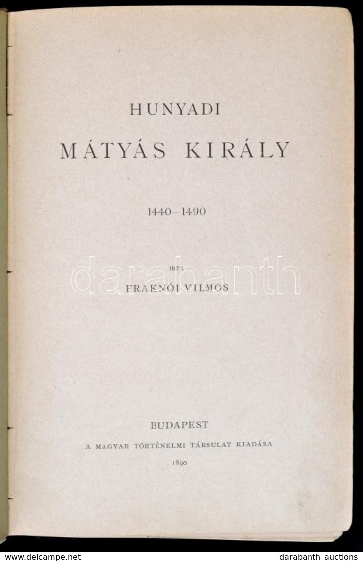 Fraknói Vilmos: Hunyadi Mátyás Király. 1440-1490. [Magyar Történeti Életrajzok VI. évf. 2. Kötet.] Bp.,1890, Magyar Tört - Unclassified