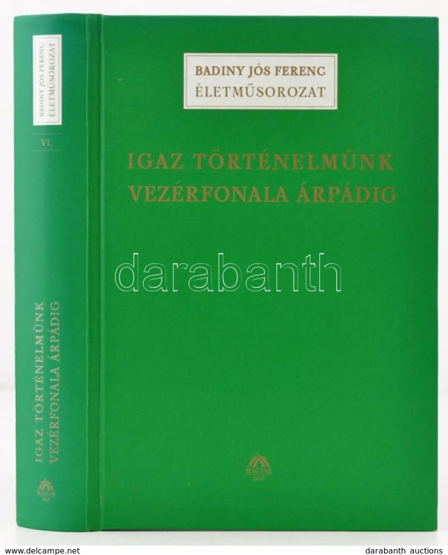 Badiny Jós Ferenc: Igaz Történelmünk Vezérfonala Árpádig. Bp., 2004, Magyar Ház. Kiadói Kartonált Kötés, Jó állapotban. - Unclassified