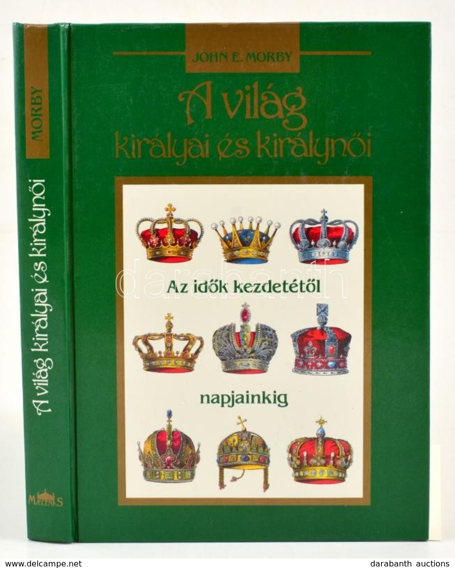 John E. Morby: A Világ Királyai és Királynői. Az Idők Kezdetétől Napjainkig. Fordította: Hideg János. Budapest, 1991, Ma - Non Classificati