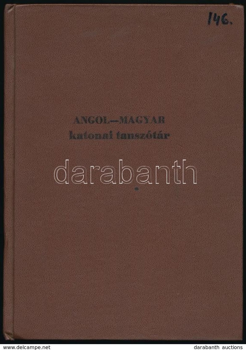 Angol-magyar Katonai Tanszótár. Összeállította: Horváth József. Hn.,é.n.,k.n., 166 P. Egészvászon-kötésben. - Unclassified