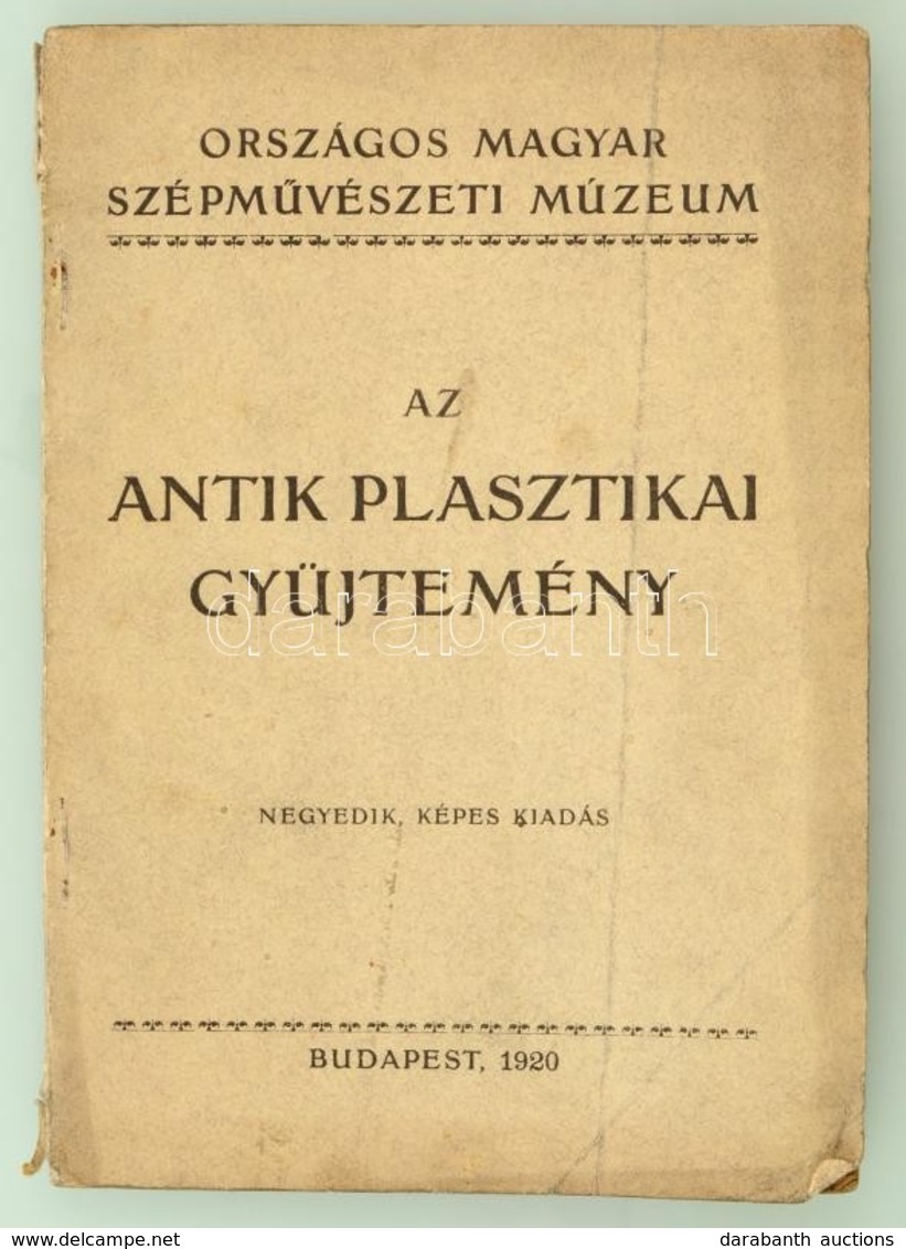 Orsz. Magyar Szépművészeti Múzeum: Az Antik Plasztikai Gyűjtemény. Bp., 1920. Kiadói Papírkötésben - Unclassified