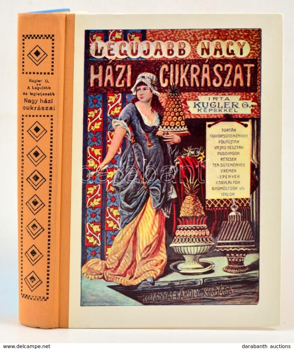 Kugler Géza: A Legújabb és Legteljesebb Nagy Házi Cukrászat, Cukrászok, Vendéglősök, és Háziasszonyok Legpraktikusabb Ké - Non Classificati