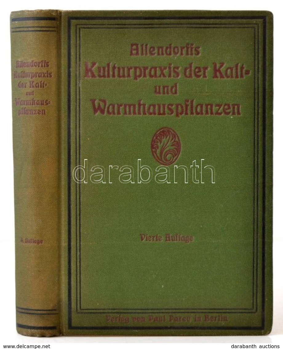 Hans Memmler (szerk.): Allendorffs Kulturpraxis Der Kalt- Und Warmhauspflanzen. Berlin, 1921, Paul Parey. Negyedik Kiadá - Non Classificati