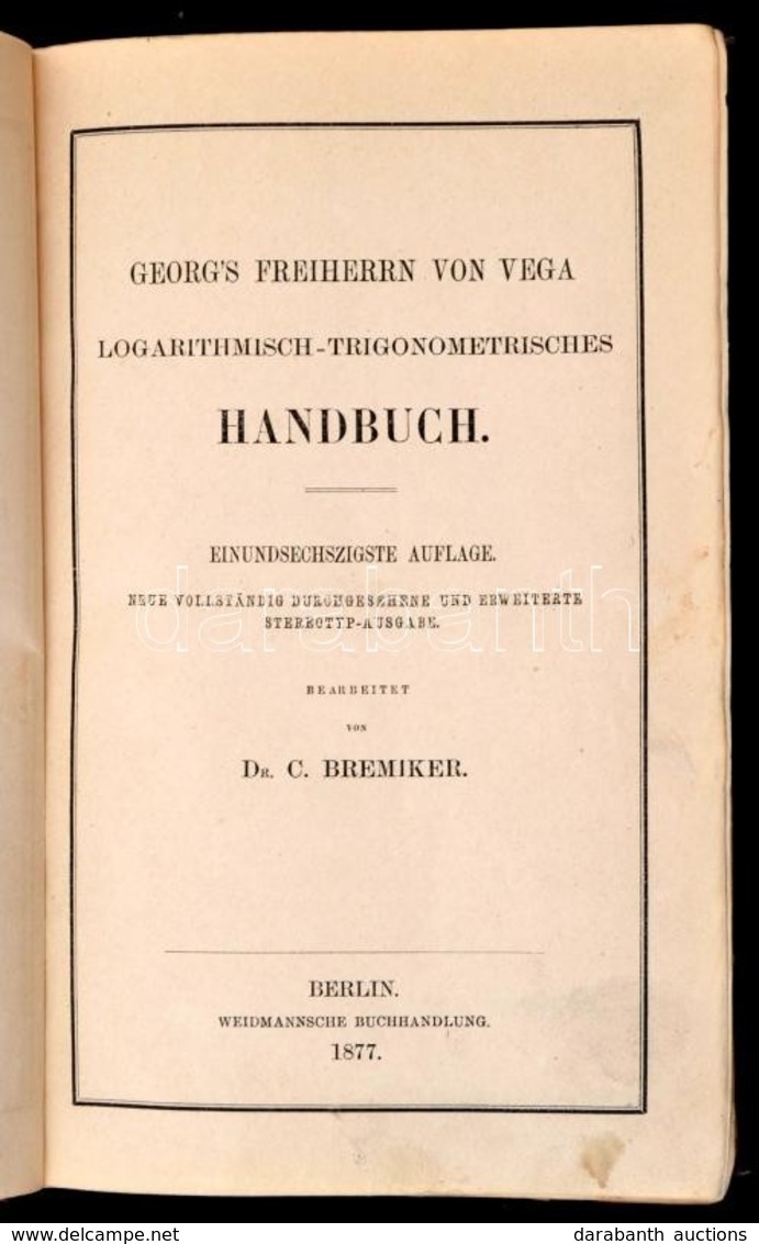 Georg's Freiherrn Von Vega. Logarithmisch-Trigonometrisches Handbuch.  Berlin, 1877, Weidmannsche Buchhandlung. Átkötött - Non Classificati