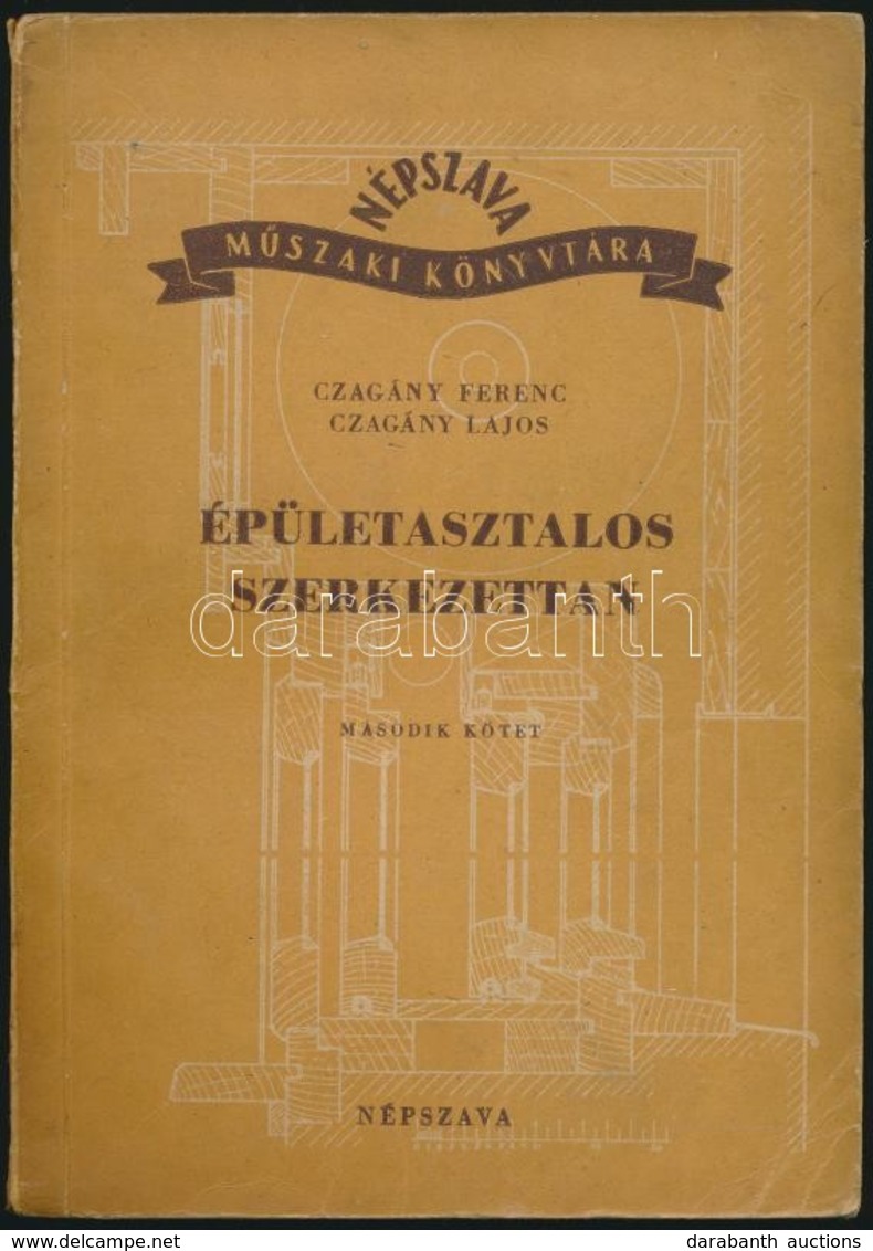 Czagány  Ferenc-Czagány Lajos: Épületasztalos Szerkezettan. II. Kötet. Faipari Sorozat. Bp.,1951, Népszava. Kiadói Papír - Ohne Zuordnung