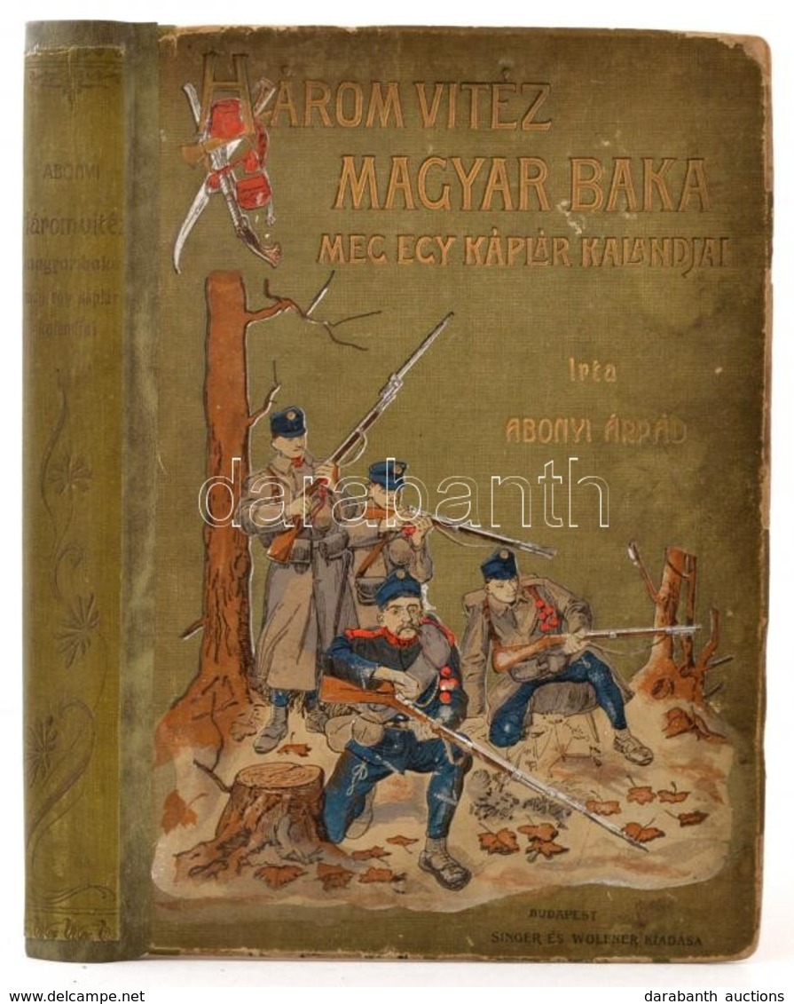 Abonyi Árpád: Három Vitéz Magyar Baka. Meg Egy Káplár Kalandjai. Bp., 1909, Singer és Wolfner, 207 P. Második Kiadás. Ki - Ohne Zuordnung