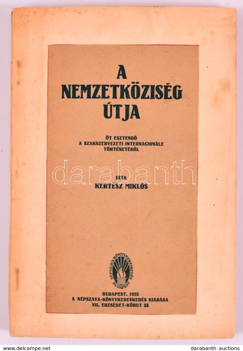 Kertész Miklós: A Nemzetköziség útja. Bp., 1925, Népszava. Későbbi Papírkötésben, Jó állapotban. - Unclassified