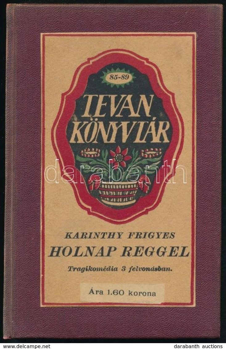 Karinthy Frigyes: Holnap Reggel. Tragikomédia 3 Felvonásban. Tevan-könyvtár 85-89. Békéscsaba,(1916), Tevan, 3-119+1 P.  - Unclassified