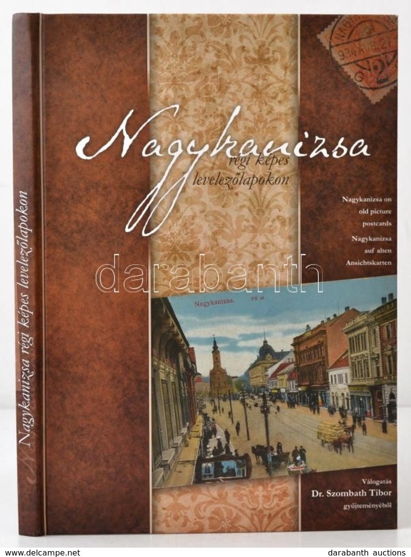 Nagykanizsa Régi Képes Levelezőlapokon; Válogatás Dr. Szombath Tibor Gyűjteményéből. Agenda Natura Kft. 2010. (három Nye - Ohne Zuordnung