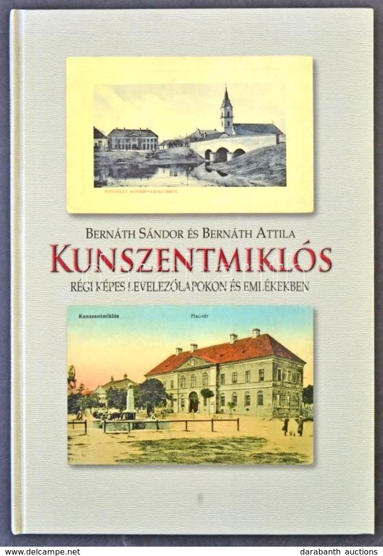 Bernáth Sándor és Bernáth Attila: Kunszentmiklós Régi Képes Levelezőlapokon és Emlékekben. 2006. Kontaktprint Nyomda Kft - Non Classificati