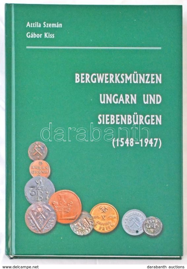 Szemán Attila - Kiss Gábor: Bergwerksmünzen Ungarn Und Siebenbürgen 1548-1947 (Magyarország és Erdély Bányapénzei 1548-1 - Ohne Zuordnung