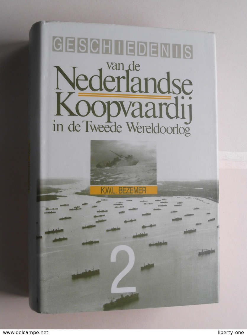 Geschiedenis Van De NEDERLANDSE KOOPVAARDIJ In De Tweede Wereldoorlog : K.W.L. BEZEMER ( Voir / See Photo ) ! - Andere & Zonder Classificatie