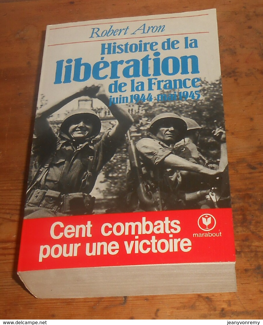 Histoire De La Libération De La France. Juin 1944-Mai 1945. Robert Aron. 1984. - Histoire